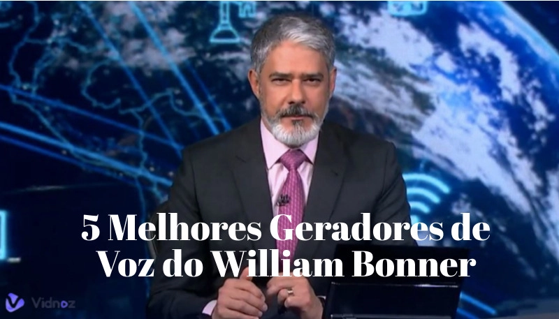 5 Melhores Geradores de Voz do William Bonner em 2025 - Torne Seus Vídeos de Fala Mais Influentes!